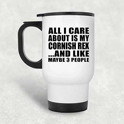 Dizajnsify Sve što me briga je moj Cornish Rex, bijela putnička šalica 14oz od nehrđajućeg čelika izolirana, pokloni za rođendansku
