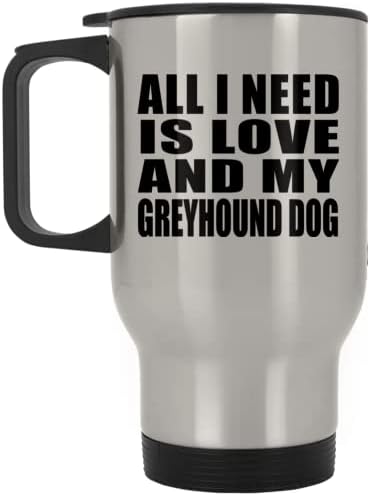 Dizajnsify Sve što trebam je ljubav i moj pas Greyhound, Silver Travel šalica 14oz od nehrđajućeg čelika izolirani Tumbler, Pokloni
